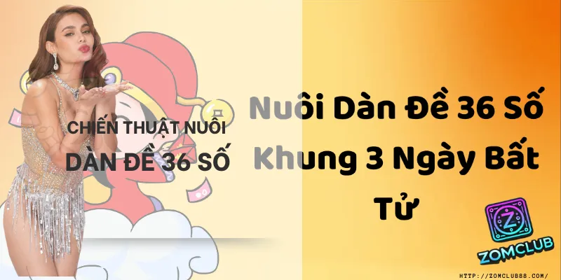 Chiến thuật nuôi dàn đề 36 số – Quản lý vốn thông minh, kiểm soát rủi ro cực tốt.