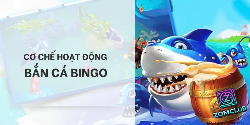 Bắn Cá Bingo – Trải Nghiệm Game Bắn Cá Đổi Thưởng Số 1 Tại ZomClub - Hình ảnh minh họa về Bắn Cá Zomclub trên ZomClub.