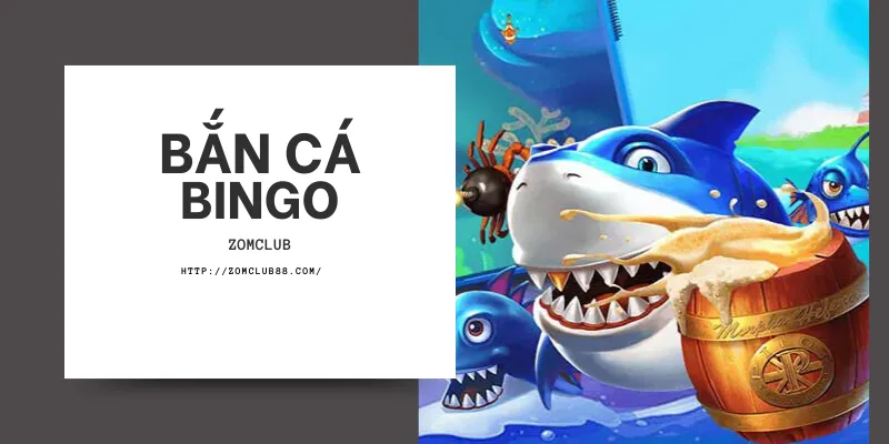 Bắn Cá Bingo – Trải Nghiệm Game Bắn Cá Đổi Thưởng Số 1 Tại ZomClub - Hình ảnh minh họa về Bắn Cá Zomclub trên ZomClub.