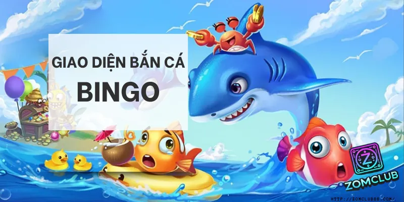 Bắn Cá Bingo – Trải Nghiệm Game Bắn Cá Đổi Thưởng Số 1 Tại ZomClub - Hình ảnh minh họa về Bắn Cá Zomclub trên ZomClub.