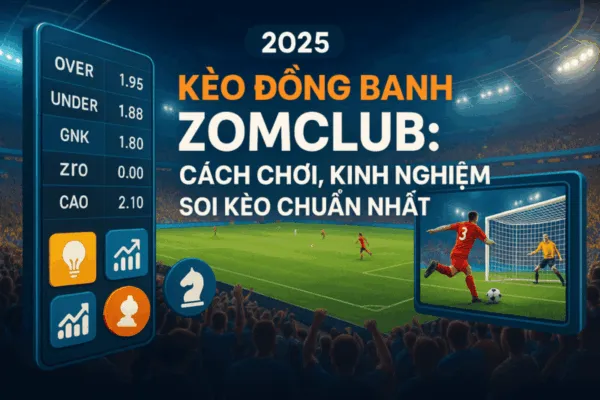 Kèo Đồng Banh ZomClub – Hướng Dẫn, Cách Chơi & Mẹo Thắng Lớn Kèo Đồng Banh ZomClub – Hướng Dẫn, Cách Chơi & Mẹo Thắng Lớn