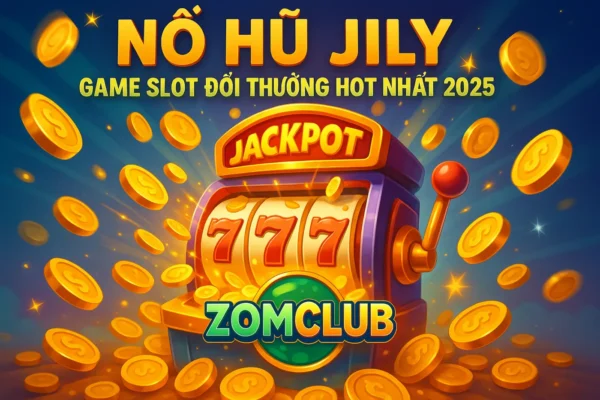 Nổ Hũ Jily – Game Slot Đổi Thưởng Hot Nhất 2025 | ZomClub Nổ Hũ Jily – Game Slot Đổi Thưởng Hot Nhất 2025 | ZomClub